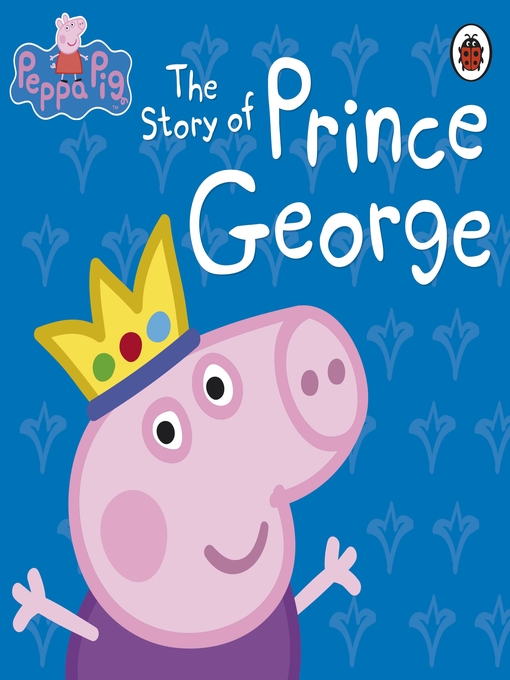 Title details for The Story of Prince George by Peppa Pig - Wait list